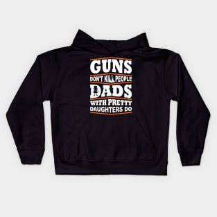 Guns Don't Kill People Dad's With Pretty Daughters Do Kids Hoodie